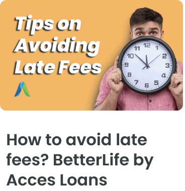 How to avoid late fess? BetterLife by Acces Loans