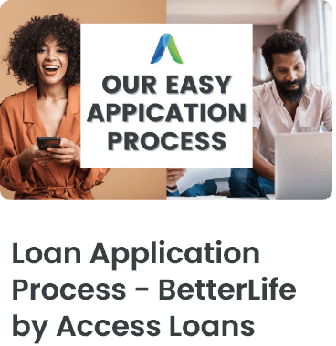 Loan Application Process - BetterLife by Access Loans