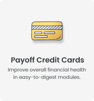 Payoff Credit Cards - Improve overall financial health in easy-to-digest modules.