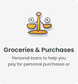 Groceries & Purchases - Personal loans to help you pay for personal purchases or groceries; both, In-store or online.