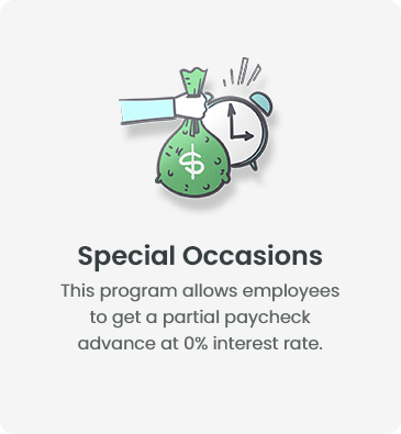 Special Occasions - This program allows employees to get a partial paycheck advance at 0% interest rate.