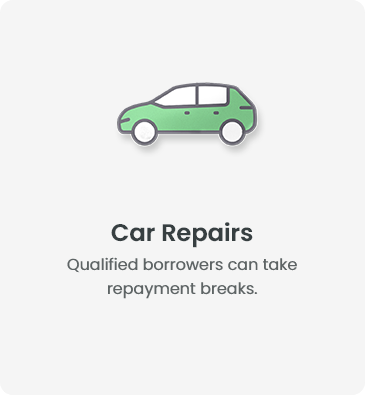 Car Repairs - Qualified borrowers can take repayment breaks.