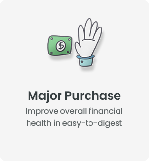 Major Purchase - Improve overall financial health in easy-to-digest modules.