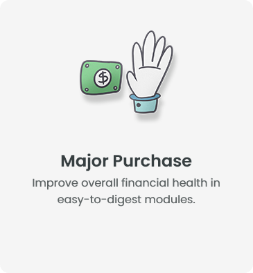 Major Purchase - Improve overall financial health in easy-to-digest modules.